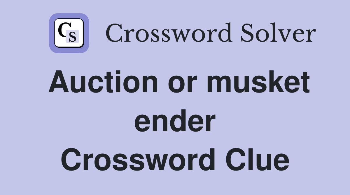 Auction or musket ender Crossword Clue