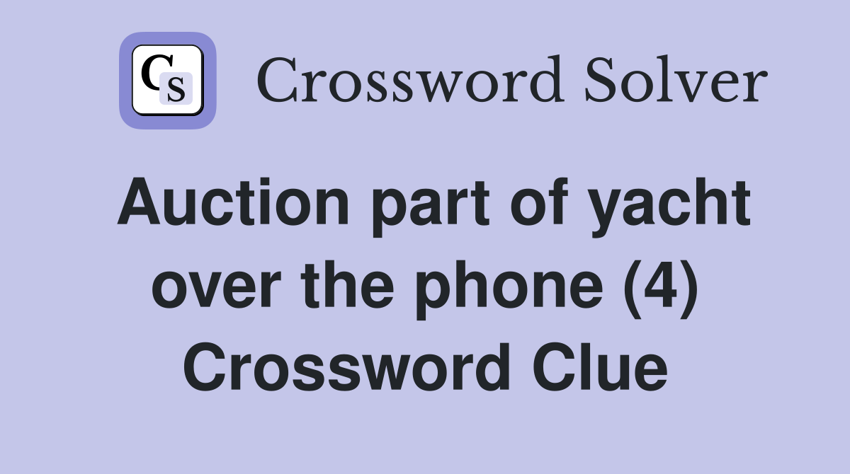 Auction part of yacht over the phone (4) Crossword Clue
