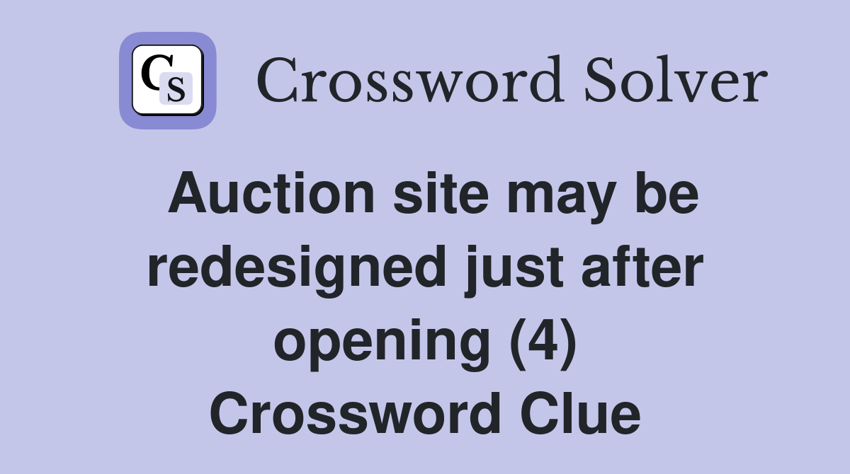 Auction site may be redesigned just after opening (4) Crossword Clue