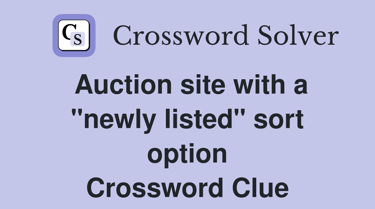 Auction site with a "newly listed" sort option Crossword Clue