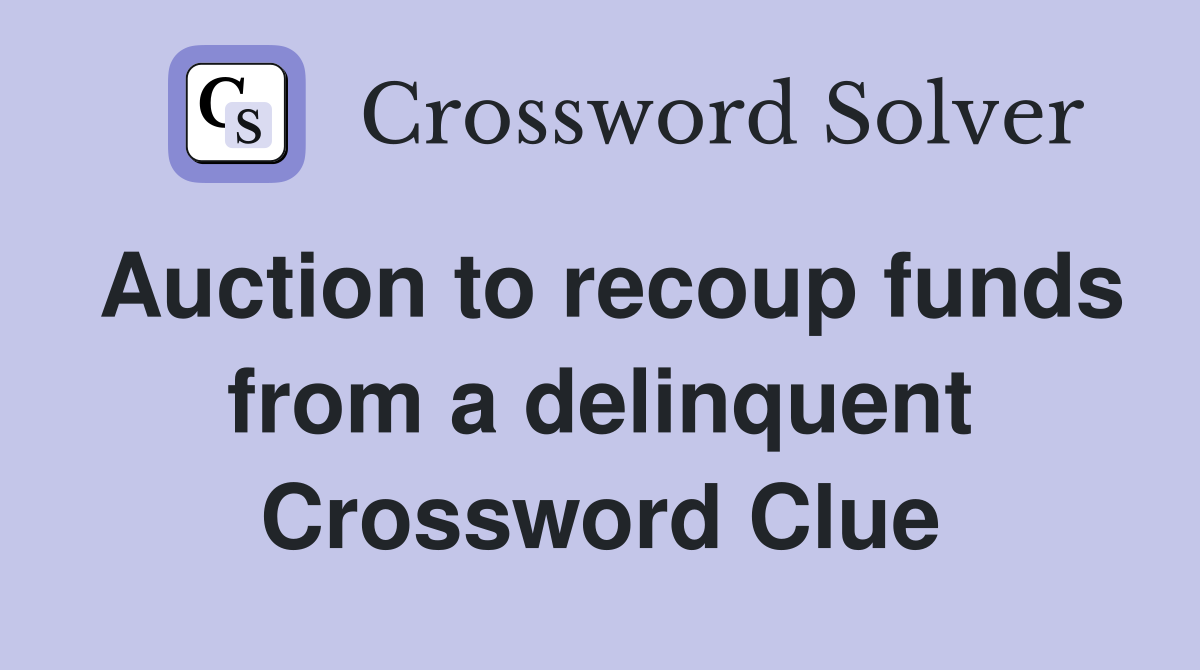 Auction to recoup funds from a delinquent Crossword Clue