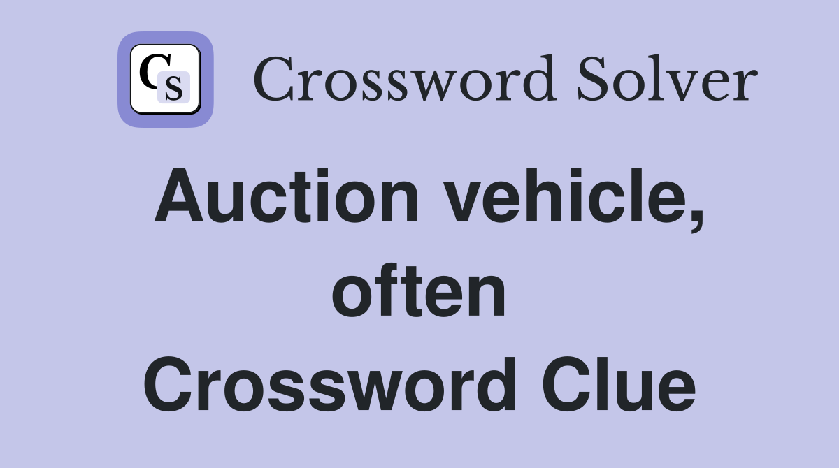 Auction vehicle, often Crossword Clue