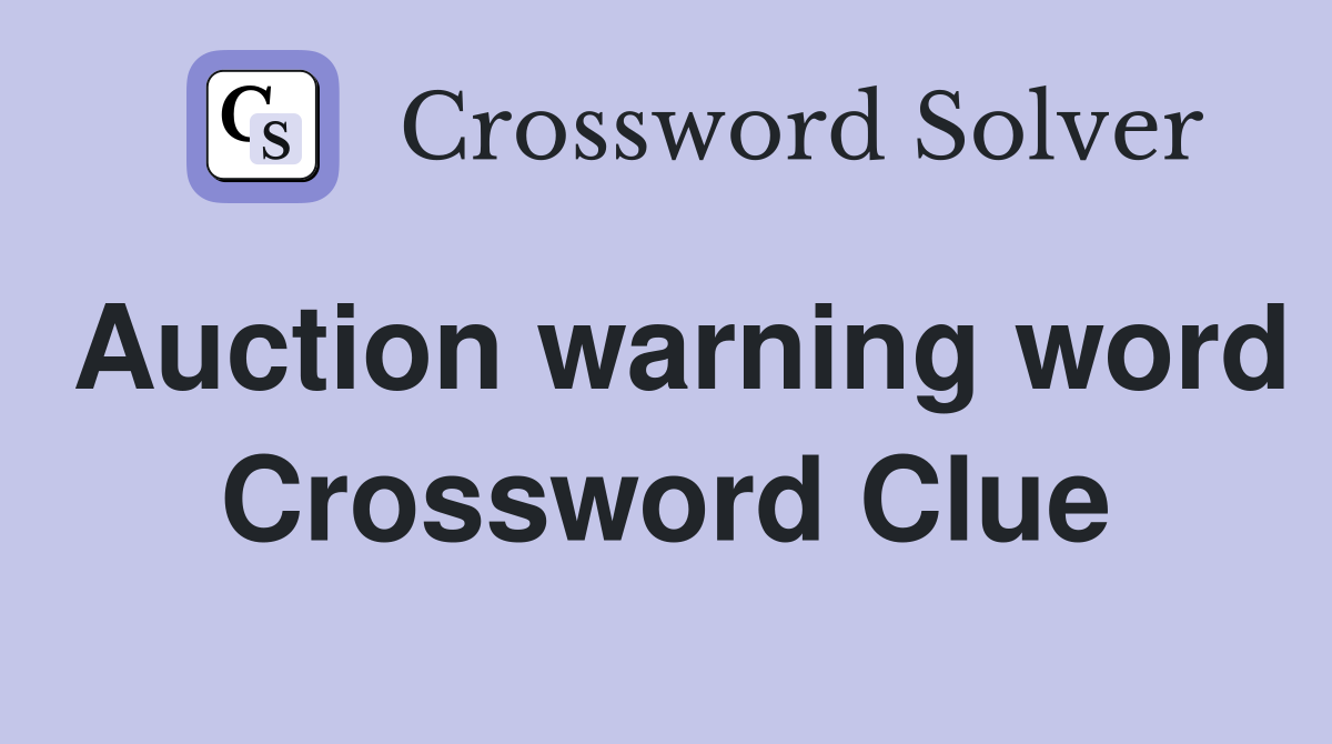 Auction warning word Crossword Clue