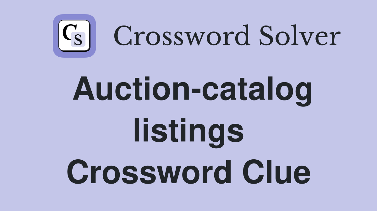 Auction-catalog listings Crossword Clue