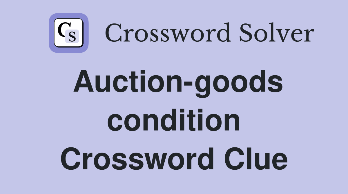 Auction-goods condition Crossword Clue