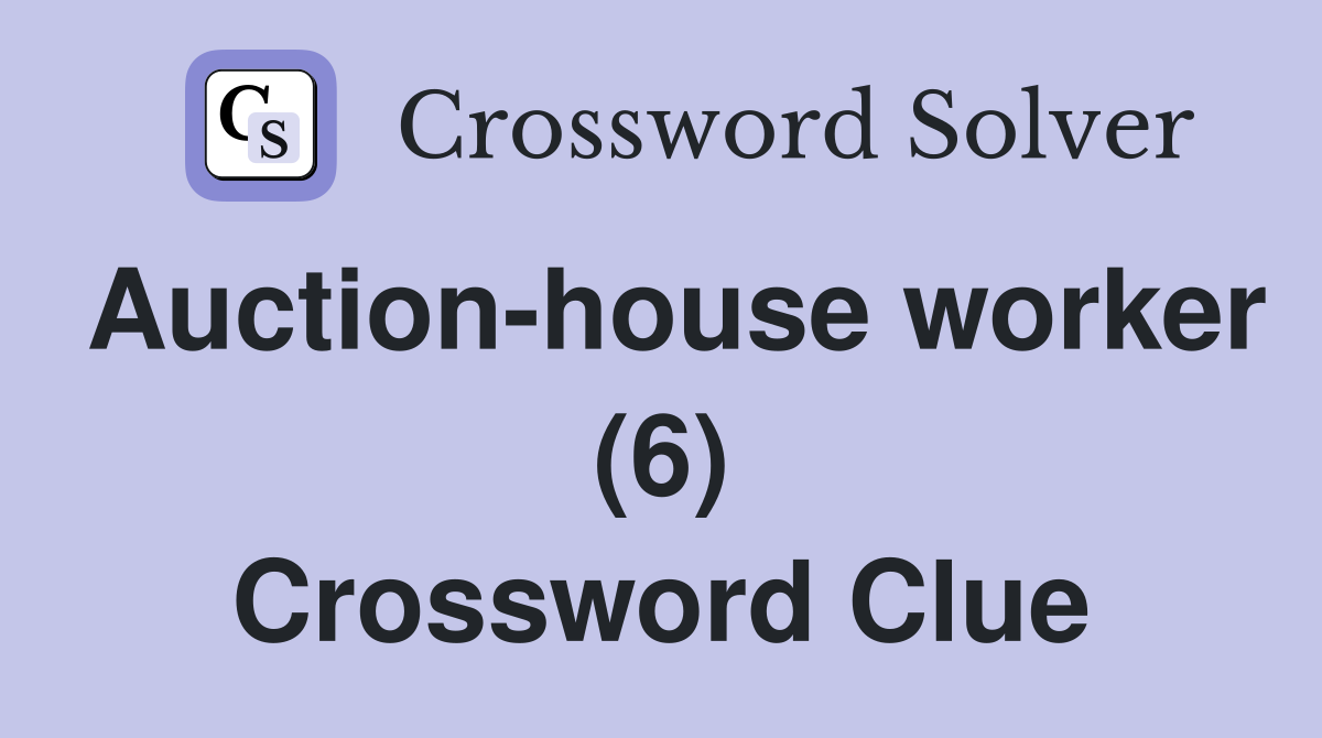 Auction-house worker (6) Crossword Clue