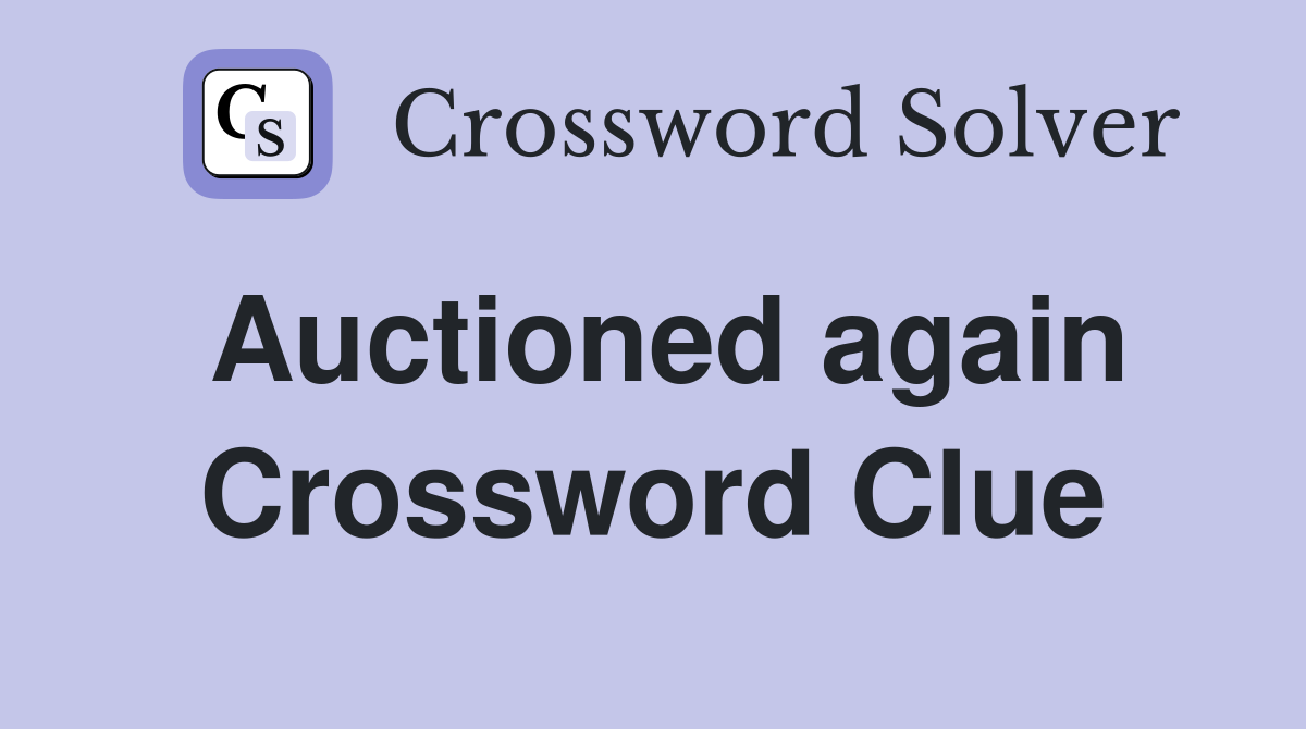 Auctioned again Crossword Clue
