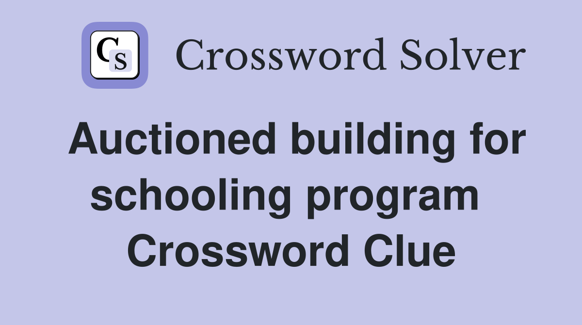 Auctioned building for schooling program  Crossword Clue