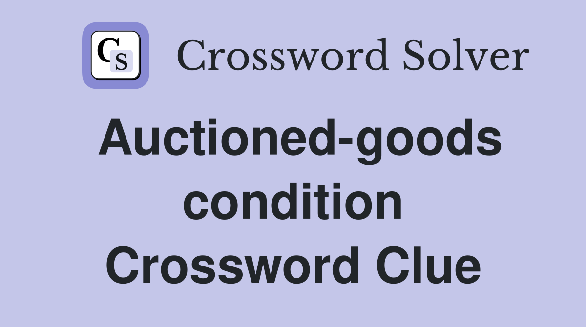 Auctioned-goods condition Crossword Clue