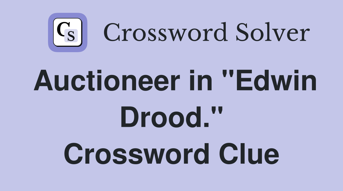 Auctioneer in "Edwin Drood." Crossword Clue