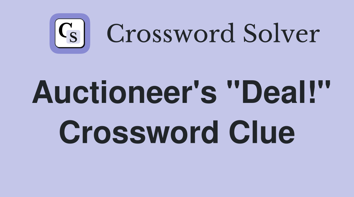 Auctioneer's "Deal!" Crossword Clue