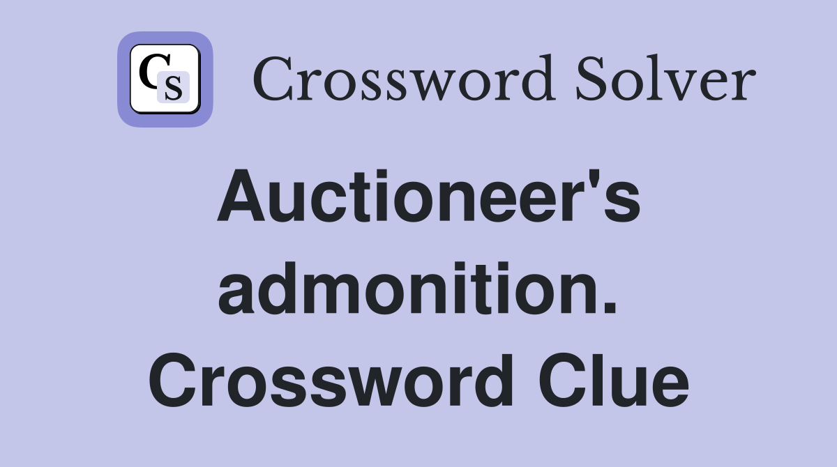 Auctioneer's admonition. Crossword Clue