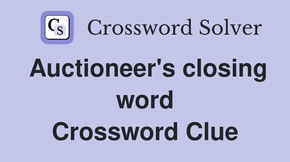 Auctioneer's closing word Crossword Clue
