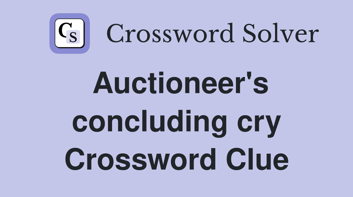 Auctioneer's concluding cry Crossword Clue