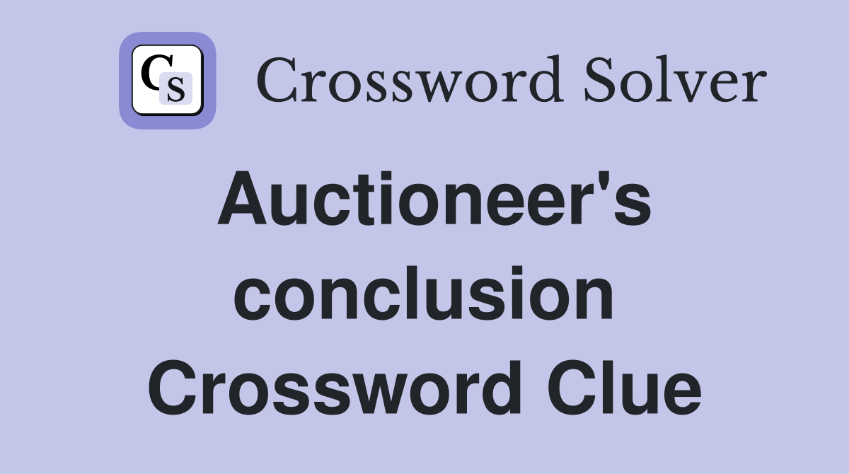Auctioneer's conclusion Crossword Clue
