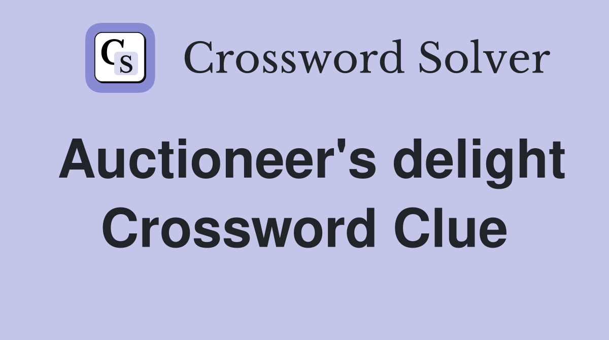 Auctioneer's delight Crossword Clue