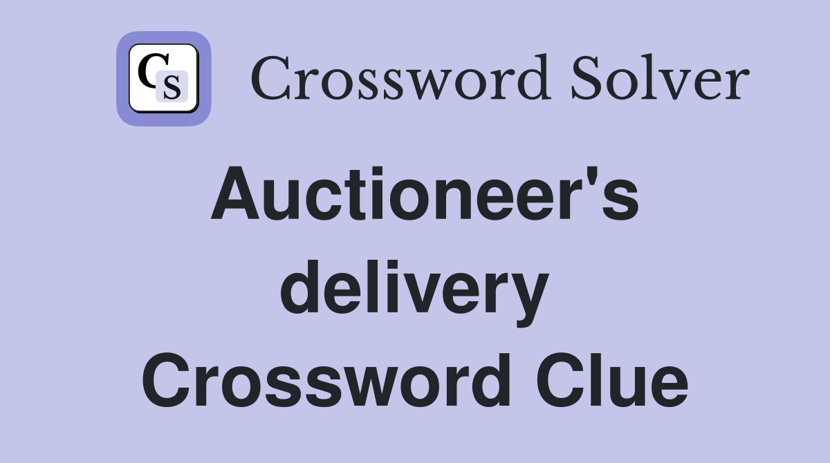 Auctioneer's delivery Crossword Clue