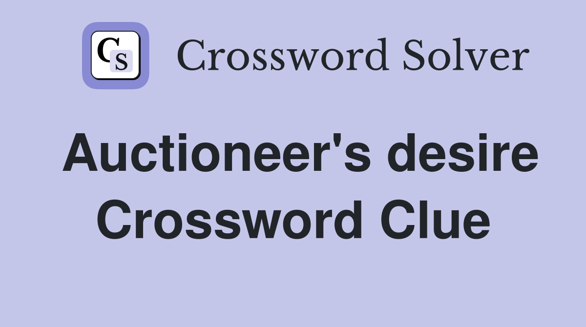 Auctioneer's desire Crossword Clue