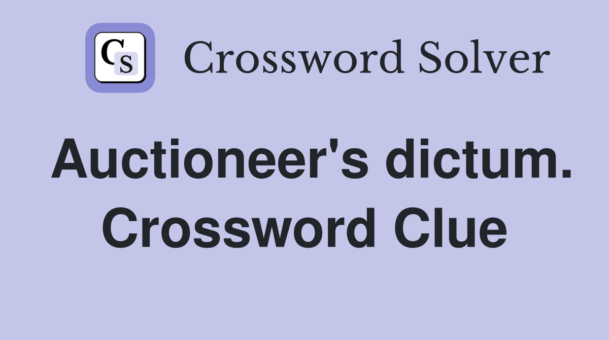 Auctioneer's dictum. Crossword Clue