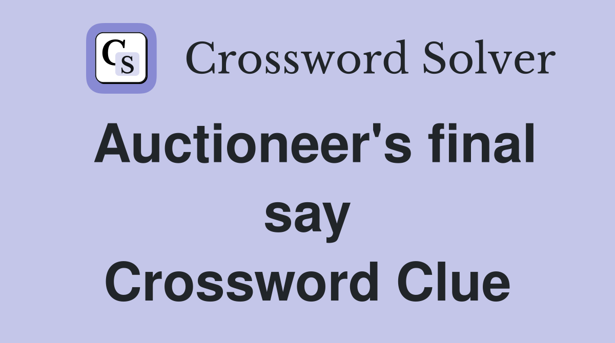 Auctioneer's final say Crossword Clue