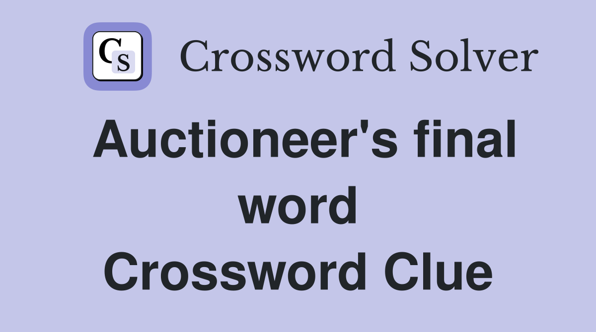 Auctioneer's final word Crossword Clue