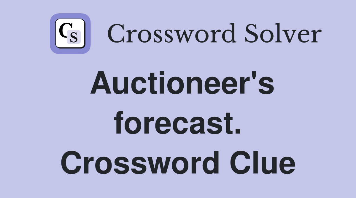 Auctioneer's forecast. Crossword Clue