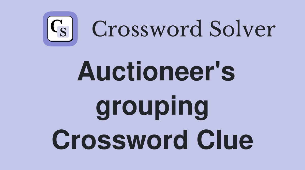 Auctioneer's grouping Crossword Clue