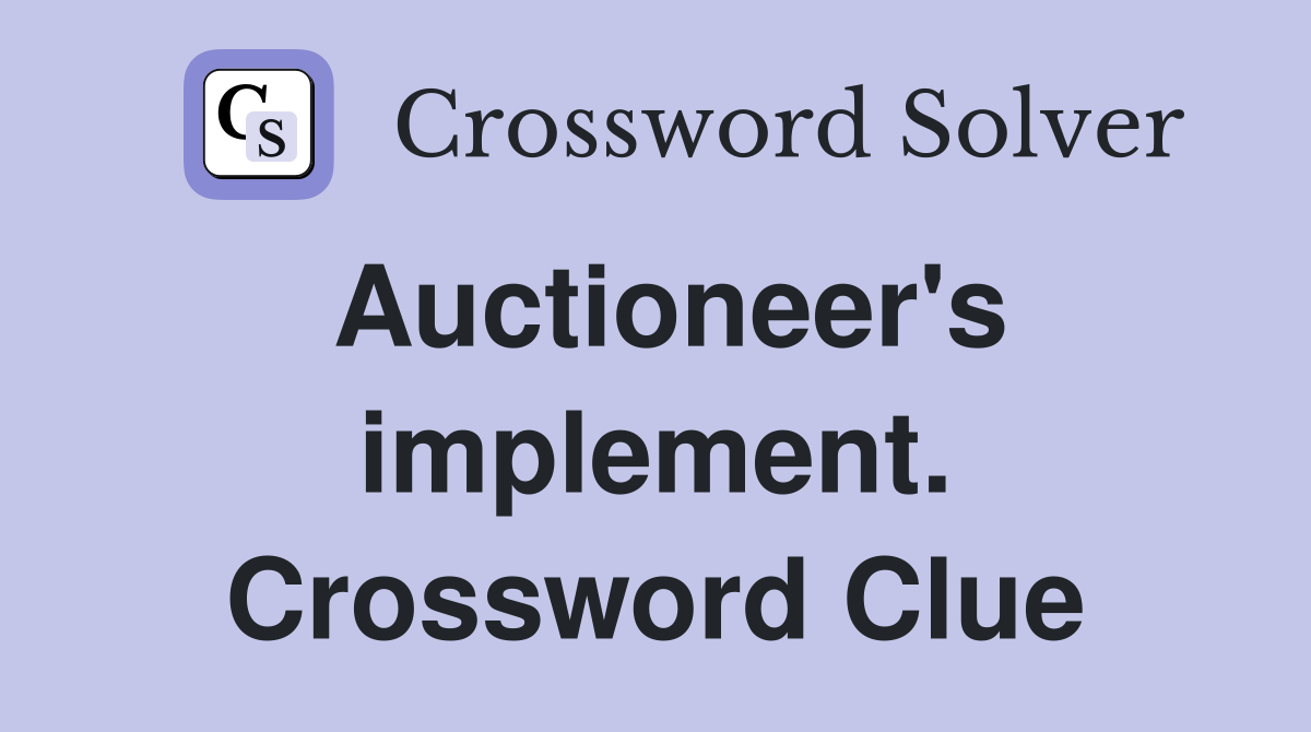 Auctioneer's implement. Crossword Clue