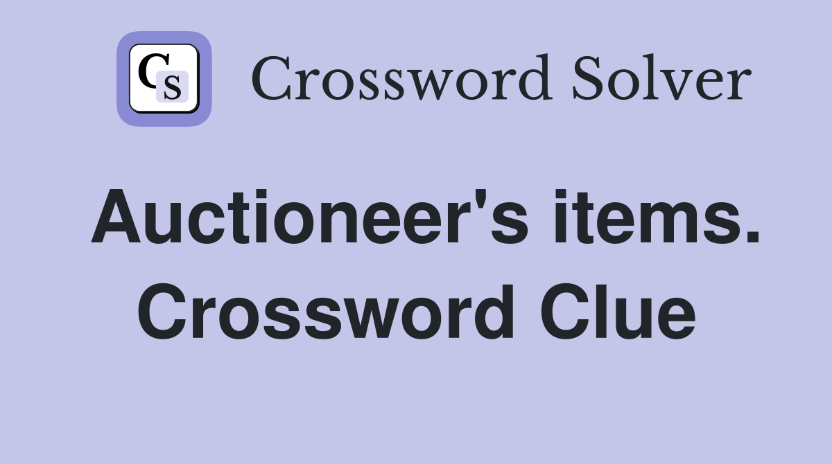 Auctioneer's items. Crossword Clue