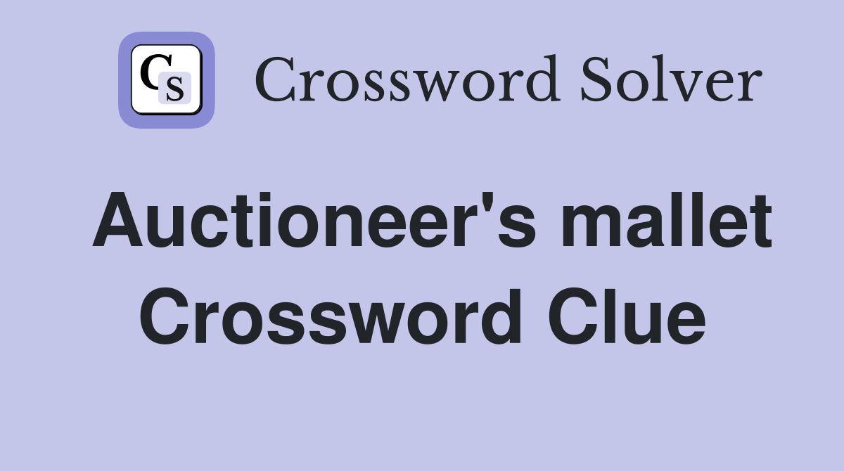 Auctioneer's mallet Crossword Clue