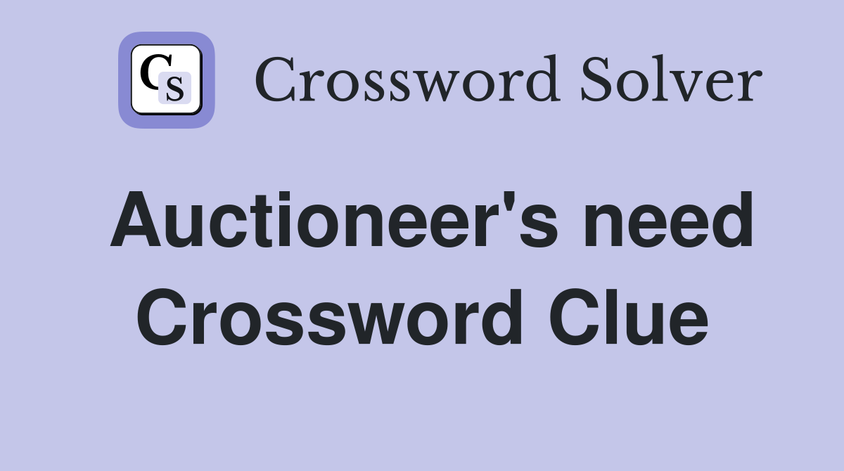Auctioneer's need Crossword Clue