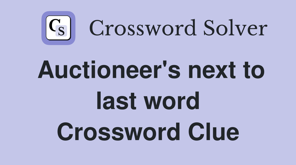 Auctioneer's next to last word Crossword Clue