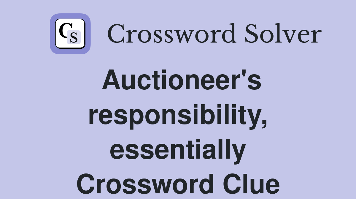 Auctioneer's responsibility, essentially Crossword Clue