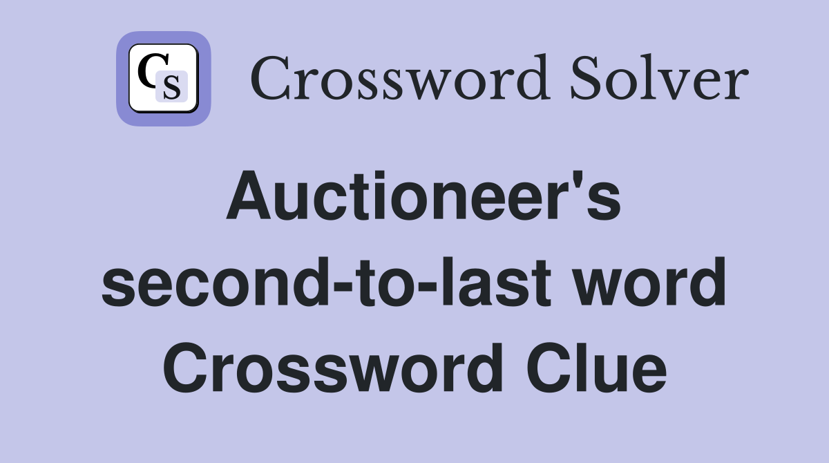 Auctioneer's second-to-last word Crossword Clue