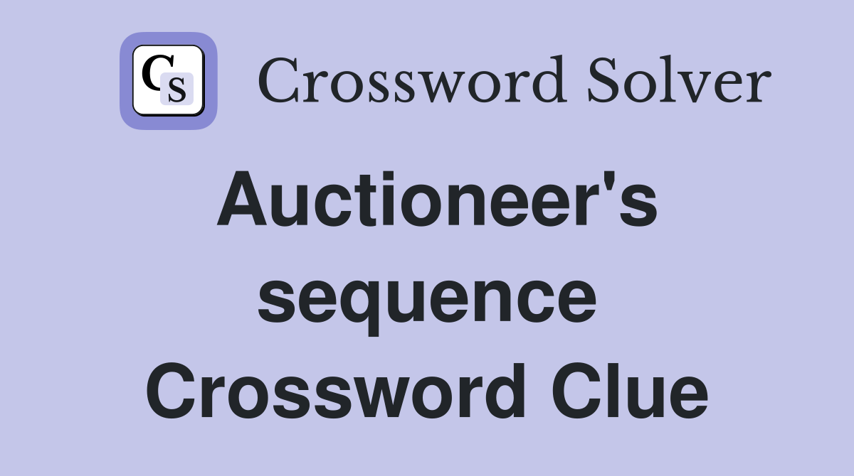Auctioneer's sequence Crossword Clue