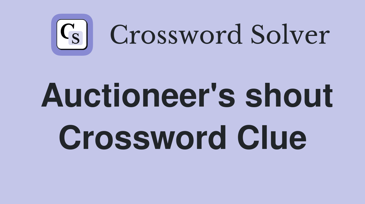 Auctioneer's shout Crossword Clue