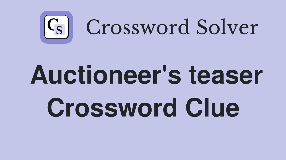Auctioneer's teaser Crossword Clue