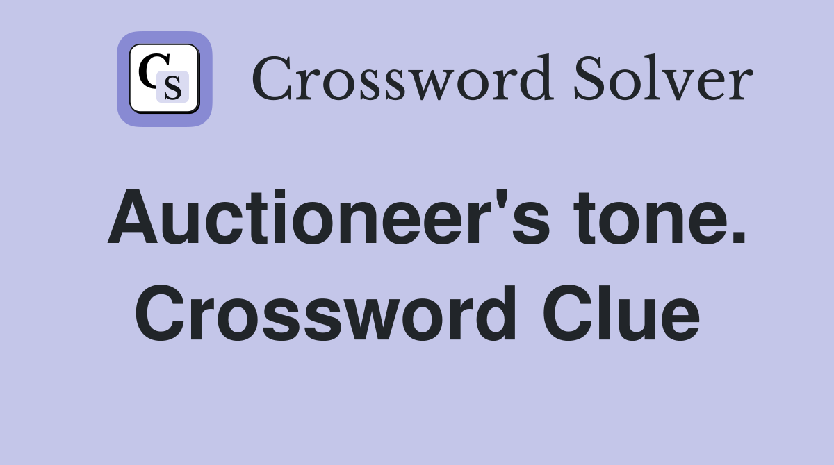 Auctioneer's tone. Crossword Clue