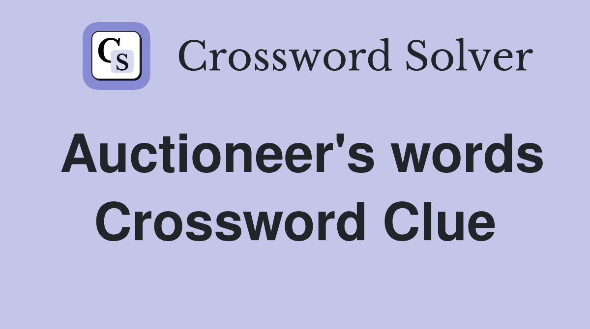 Auctioneer's words Crossword Clue