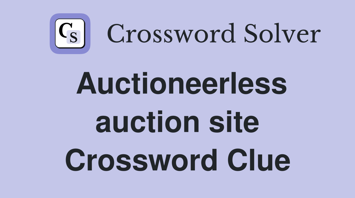 Auctioneerless auction site Crossword Clue