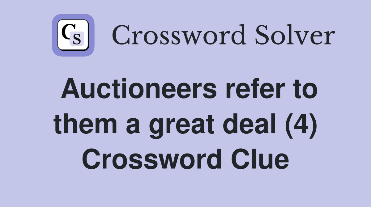Auctioneers refer to them a great deal (4) Crossword Clue