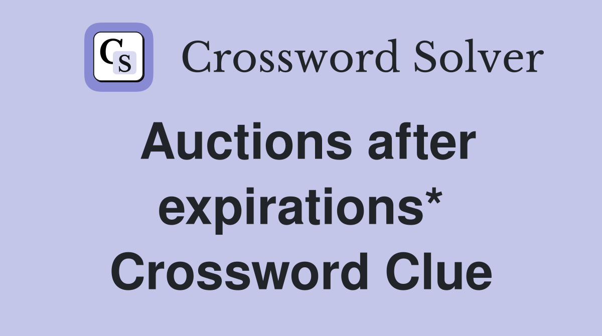 Auctions after expirations* Crossword Clue