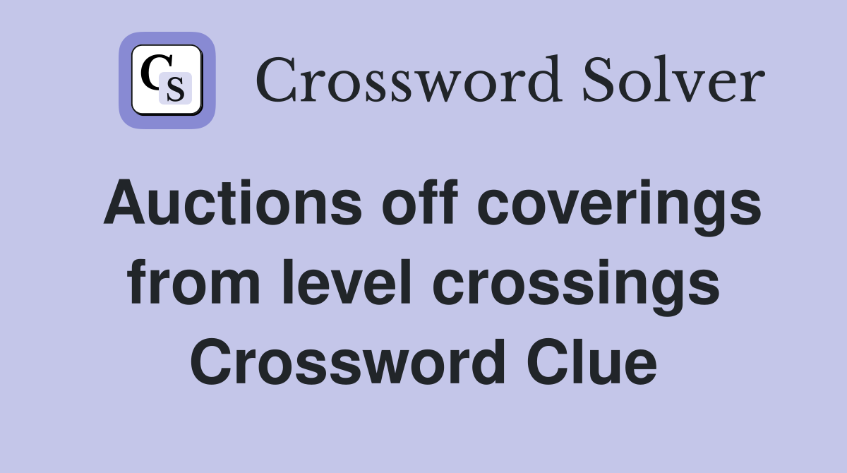 Auctions off coverings from level crossings Crossword Clue