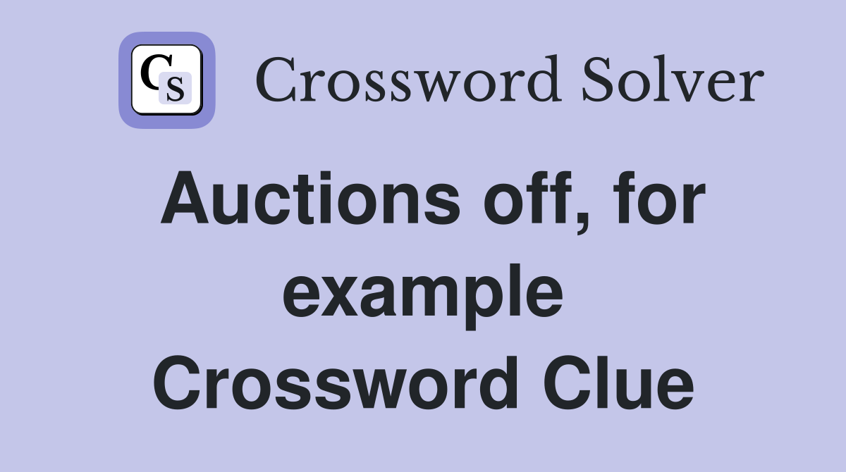 Auctions off, for example Crossword Clue