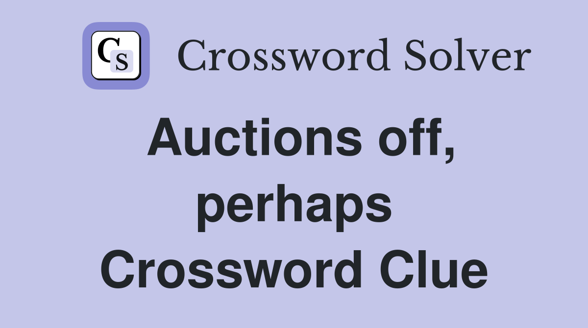 Auctions off, perhaps Crossword Clue