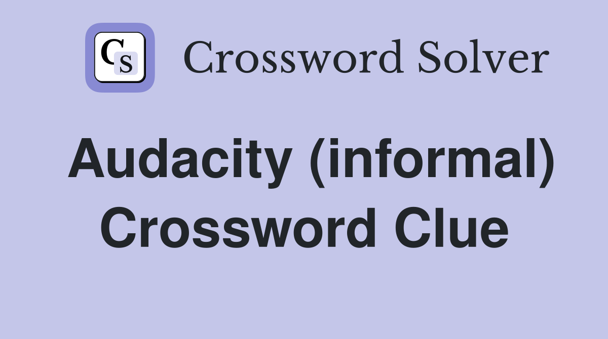 Audacity (informal) Crossword Clue
