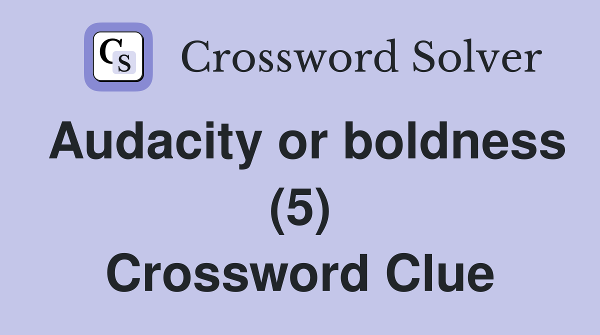 Audacity or boldness (5) Crossword Clue