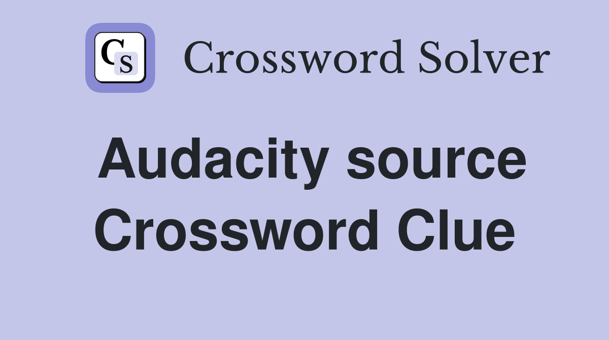 Audacity source Crossword Clue