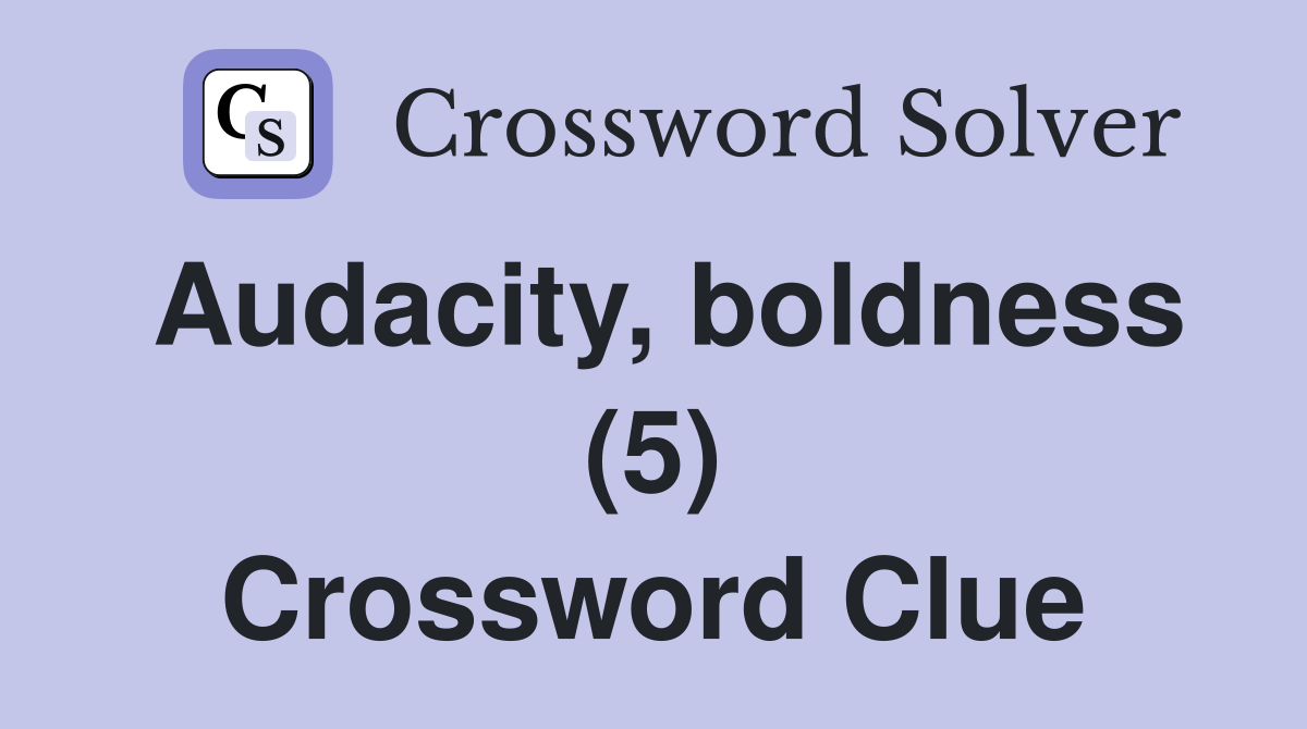 Audacity, boldness (5) Crossword Clue