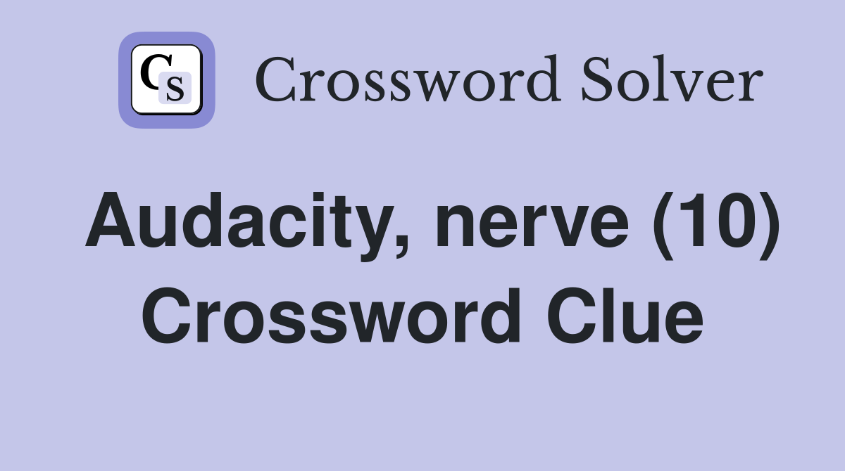 Audacity, nerve (10) Crossword Clue